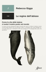 Cover Le regine dell'abisso. Come la vita delle balene ci svela il nostro posto nel mondo.